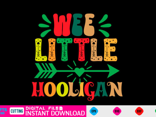 Wee little hooligan st patricks day, st patricks, shamrock, st pattys day, st patricks day svg, lucky charm, lucky, happy st patricks, saint patricks day, happy go lucky, st patrick t shirt design for sale