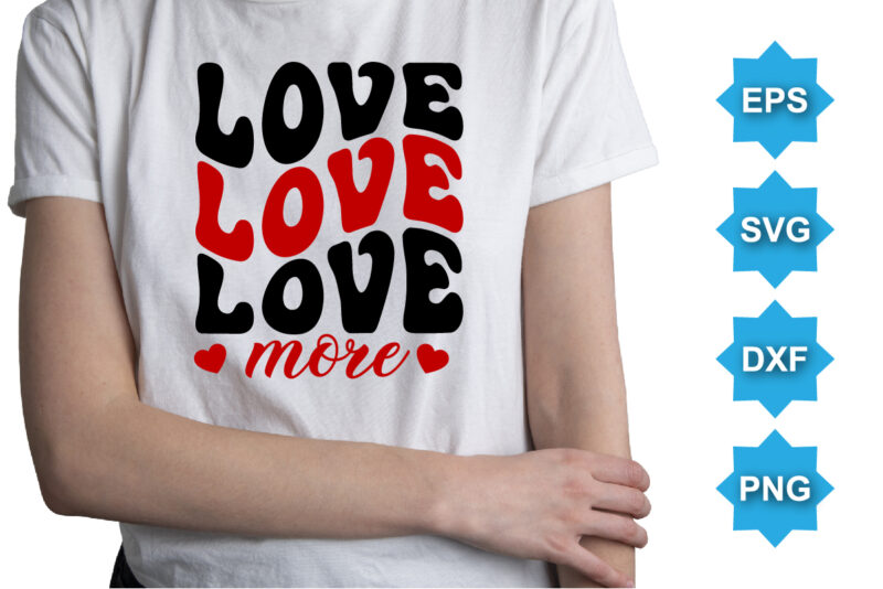 Love More, Happy valentine shirt print template, 14 February typography design