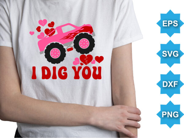 I dig you, happy valentine shirt print template, 14 february typography design