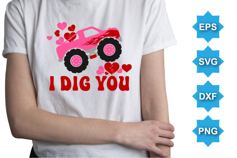 I Dig You, Happy valentine shirt print template, 14 February typography design