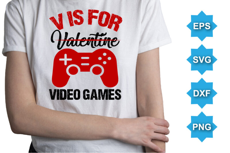 V For Valentine Video Games, Happy valentine shirt print template, 14 February typography design