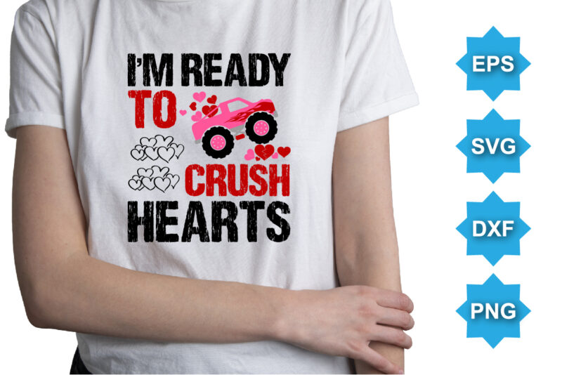 I’m Ready To Crush Hearts, Happy valentine shirt print template, 14 February typography design