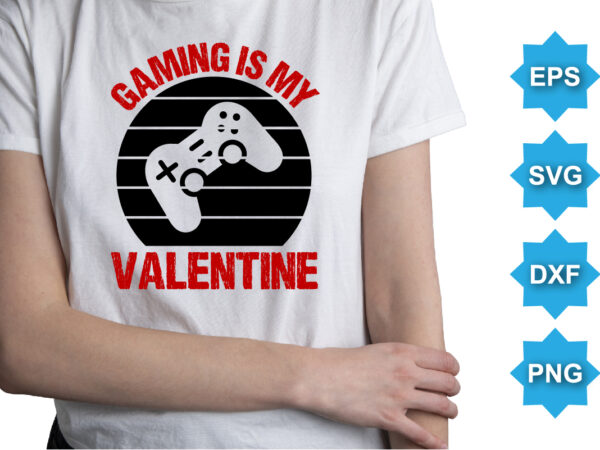 Game is my valentine, happy valentine shirt print template, 14 february typography design