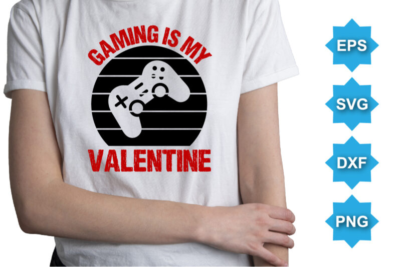 Game Is My Valentine, Happy valentine shirt print template, 14 February typography design