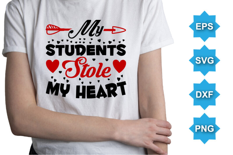 My Students Stole My Heart, Happy valentine shirt print template, 14 February typography design