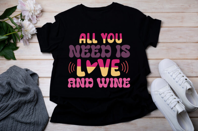 All You Need Is Love And Wine t-shirt design