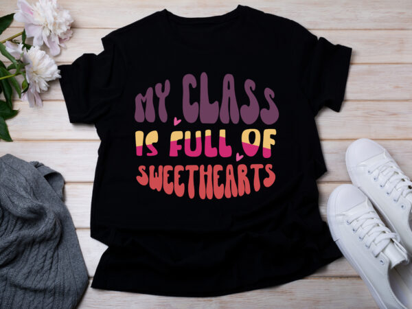 My class is full of sweethearts t-shirt design