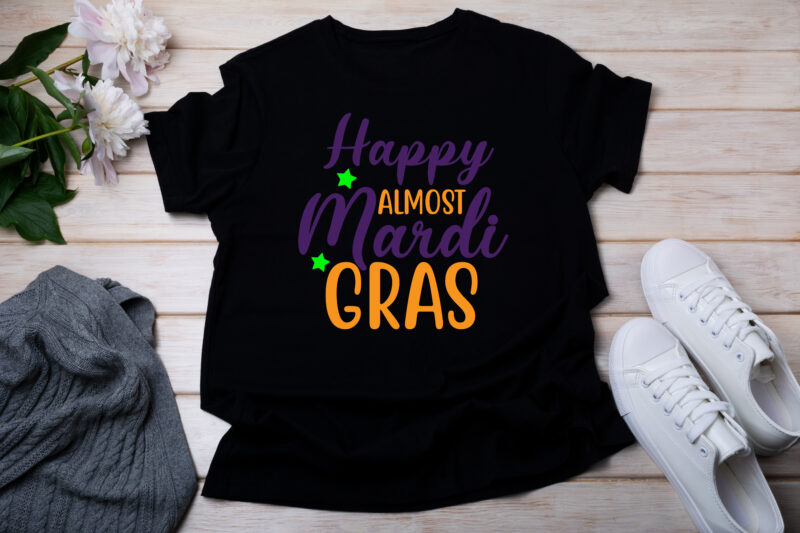 Happy Almost Mardi Gras T-SHIRT DESIGN