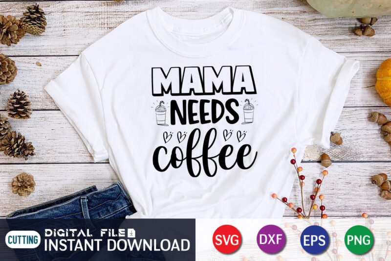 Mama Needs Coffee Iced Coffee SVG Tshirt Design Wavy Font Trendy