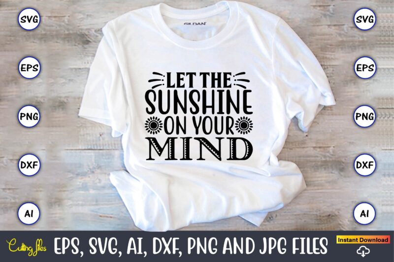 Let the sunshine on your mind,Sunflower SVG Bundle, Sunflower SVG, Flower Svg, Monogram Svg, Half Sunflower Svg, Sunflower Svg Files, Silhouette, Cameo,Sunflower T-Shirt Design Bundle, T-Shirt Design Bundle, T Shirt