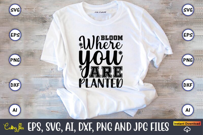 Bloom where you are planted,Sunflower SVG Bundle, Sunflower SVG, Flower Svg, Monogram Svg, Half Sunflower Svg, Sunflower Svg Files, Silhouette, Cameo,Sunflower T-Shirt Design Bundle, T-Shirt Design Bundle, T Shirt Design