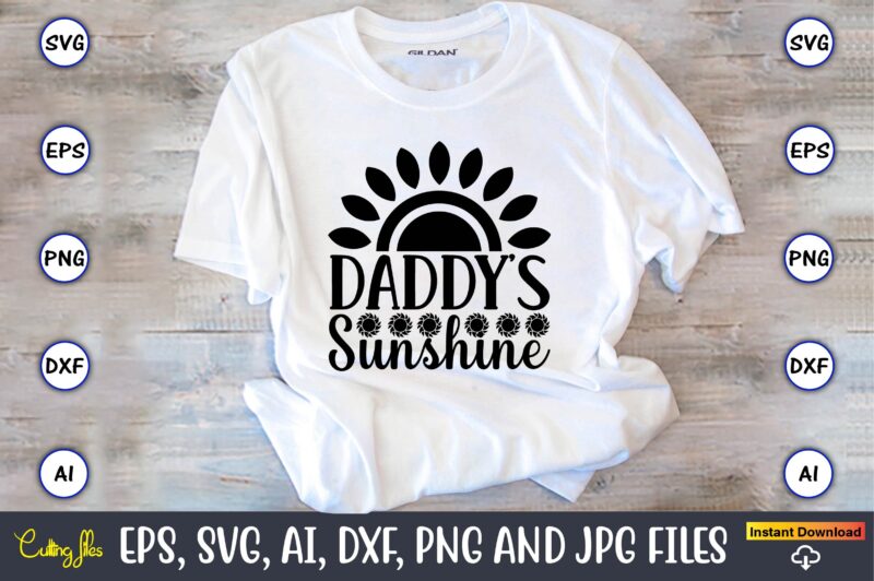 Daddy’s sunshine,Sunflower SVG Bundle, Sunflower SVG, Flower Svg, Monogram Svg, Half Sunflower Svg, Sunflower Svg Files, Silhouette, Cameo,Sunflower T-Shirt Design Bundle, T-Shirt Design Bundle, T Shirt Design SVG, Trendy T-Shirt