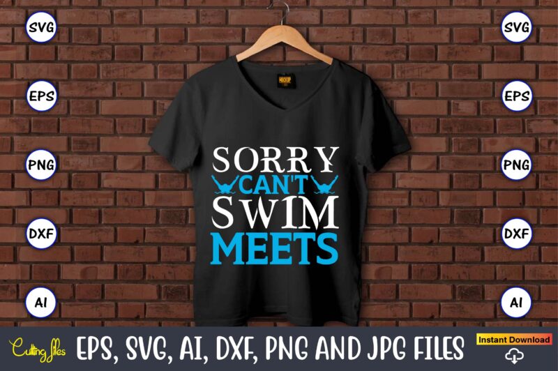 Sorry can't swim meets,Swimming,Swimmingsvg,Swimmingt-shirt,Swimming design,Swimming t-shirt design, Swimming svgbundle,Swimming design bundle,Swimming png,Swimmer SVG, Swimmer Silhouette, Swim Svg, Swimming Svg, Swimming Svg, Sports Svg, Swimmer Bundle,Funny Swimming Shirt, Beach T-Shirt, Summer