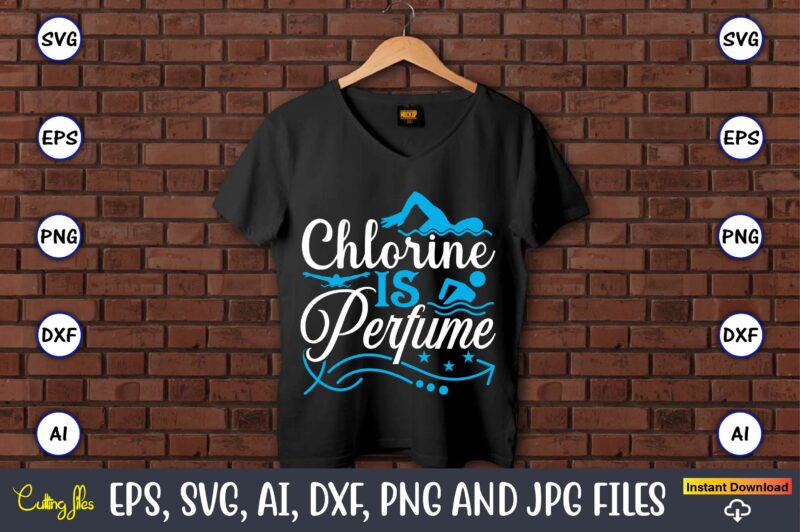 Chlorine is perfume,Swimming,Swimmingsvg,Swimmingt-shirt,Swimming design,Swimming t-shirt design, Swimming svgbundle,Swimming design bundle,Swimming png,Swimmer SVG, Swimmer Silhouette, Swim Svg, Swimming Svg, Swimming Svg, Sports Svg, Swimmer Bundle,Funny Swimming Shirt, Beach T-Shirt, Summer Vacation