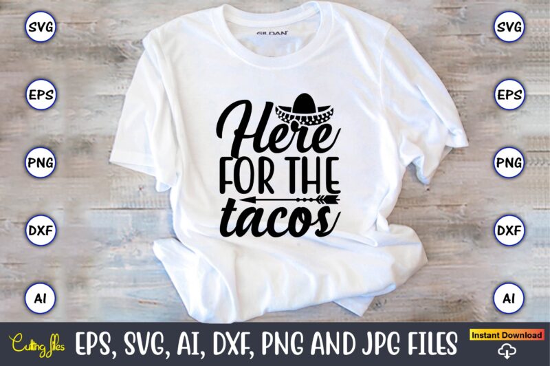 Here for the tacos,Taco svg Bundle, svg bundle design, Taco svg, Taco, Taco t-shirt, Taco vector, Taco svg vector, Taco t-shirt design, Taco design,Taco Bundle SVG, Margarita Bundle SVG, Cinco