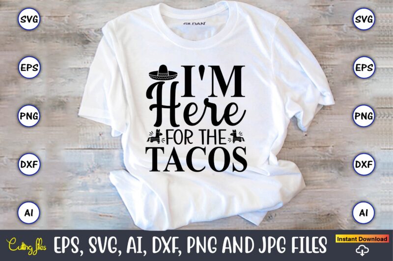 I'm here for the tacos,Taco svg Bundle, svg bundle design, Taco svg, Taco, Taco t-shirt, Taco vector, Taco svg vector, Taco t-shirt design, Taco design,Taco Bundle SVG, Margarita Bundle SVG,