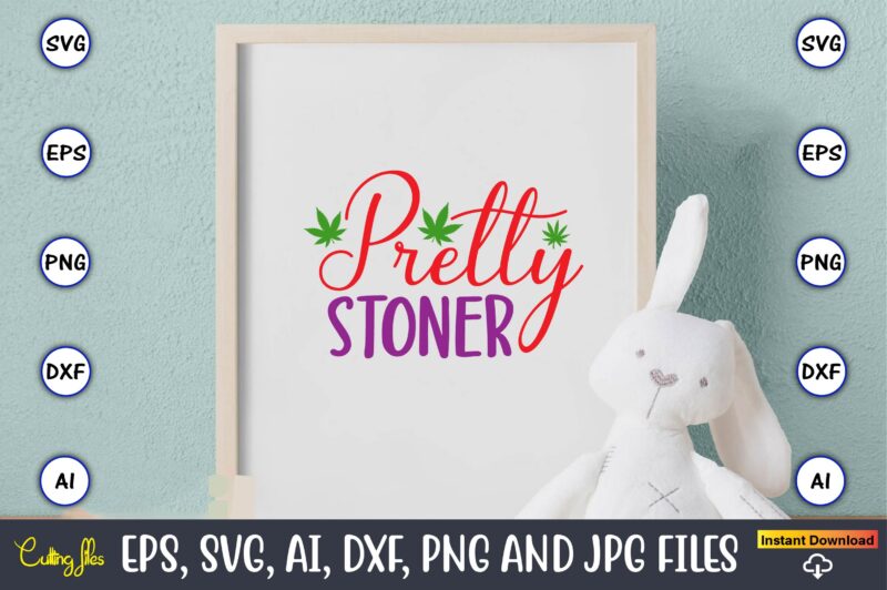 Pretty stoner,Weed Svg Bundle,Weed, Weed t-shirt, Weed t-shirt design, Weed t-shirt bundle, Weed design bundle, Weed svg vector,Weed cut file,Weed png, Weed png design,Marijuana SVG Bundle,t-shirt,weed t-shirt, weed design, weed