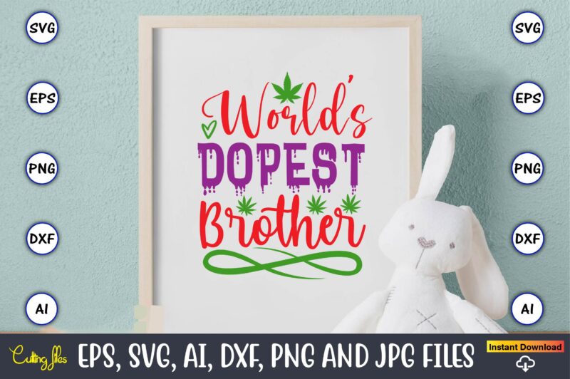 World’s dopest brother,Weed Svg Bundle,Weed, Weed t-shirt, Weed t-shirt design, Weed t-shirt bundle, Weed design bundle, Weed svg vector,Weed cut file,Weed png, Weed png design,Marijuana SVG Bundle,t-shirt,weed t-shirt, weed design,