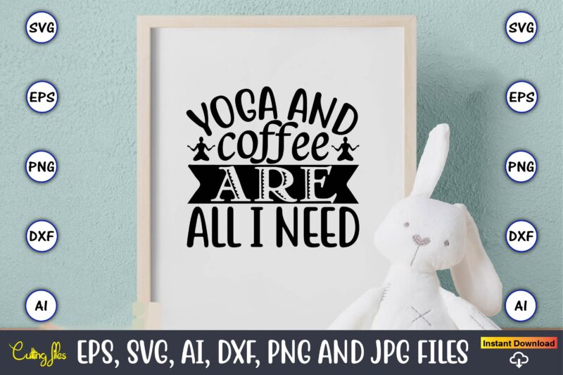 Yoga and coffee are all i need,Yoga, Yoga svg, Yoga t-shirt, Yoga design, Yoga svg t-shirt,Yoga svg cut file,Yoga t-shirt design,Yoga svg bundle, Yoga svg, Lotus Flower svg,Yoga SVG Bundle,