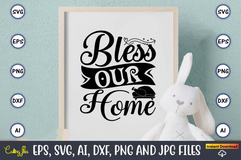 Bless our home,Thanksgiving SVG, Thanksgiving, Thanksgiving t-shirt, Thanksgiving svg design, Thanksgiving t-shirt design,Gobble SVG, Turkey Face SVG, Funny, Kids, T-shirt, Silhouette, Sublimation Designs Downloads,Thanksgiving SVG Bundle, Funny Thanksgiving,Fall tee SVG