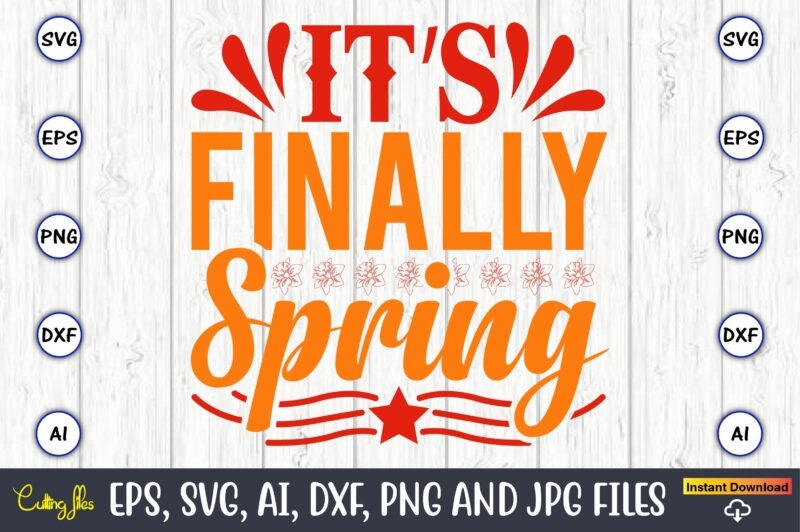 It’s finally spring,Spring svg bundle, Easter svg, Spring t-shirts, Spring design, Spring svg vector, Spring,Welcome spring svg, Flower svg, Spring svg, Hello Spring Svg, Spring is Here Svg, Spring quote