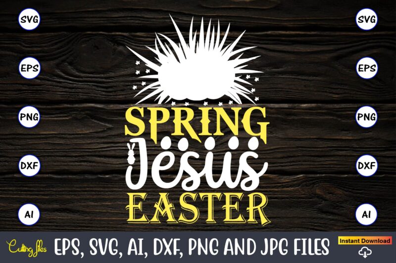 Spring jesus easter,Easter,Easter bundle Svg,T-Shirt, t-shirt design, Easter t-shirt, Easter vector, Easter svg vector, Easter t-shirt png, Bunny Face Svg, Easter Bunny Svg, Bunny Easter Svg, Easter Bunny Svg,Easter Bundle