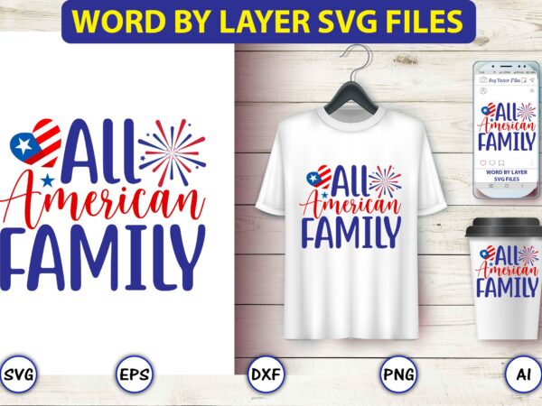 All american family,4th of july bundle svg, 4th of july shirt,t-shirt, 4th july svg, 4th july t-shirt design, 4th july party t-shirt, matching 4th july shirts,4th july, happy 4th july,