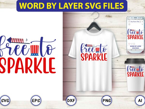 Free to sparkle,4th of july bundle svg, 4th of july shirt,t-shirt, 4th july svg, 4th july t-shirt design, 4th july party t-shirt, matching 4th july shirts,4th july, happy 4th july,