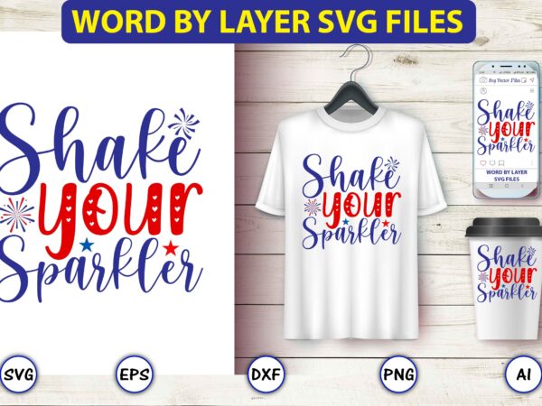 Shake your sparkler,4th of july bundle svg, 4th of july shirt,t-shirt, 4th july svg, 4th july t-shirt design, 4th july party t-shirt, matching 4th july shirts,4th july, happy 4th july,