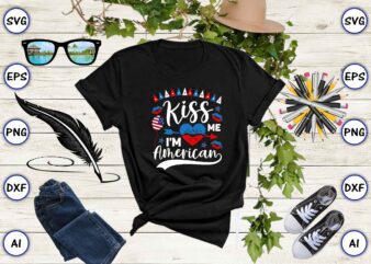 Kiss me i’m american,4th of July Bundle SVG, 4th of July shirt,t-shirt, 4th July svg, 4th July t-shirt design, 4th July party t-shirt, matching 4th July shirts,4th July, Happy 4th