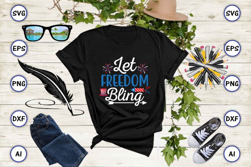 Let freedom bling,4th of July Bundle SVG, 4th of July shirt,t-shirt, 4th July svg, 4th July t-shirt design, 4th July party t-shirt, matching 4th July shirts,4th July, Happy 4th July,