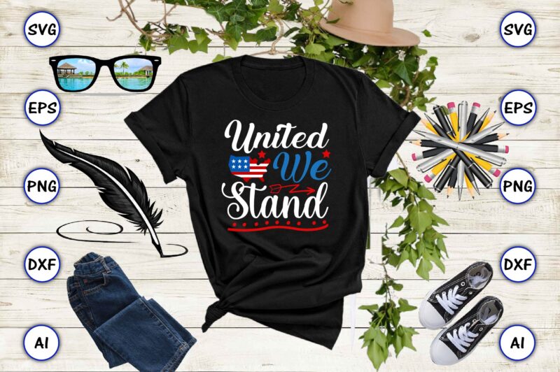 United we stand,4th of July Bundle SVG, 4th of July shirt,t-shirt, 4th July svg, 4th July t-shirt design, 4th July party t-shirt, matching 4th July shirts,4th July, Happy 4th July,