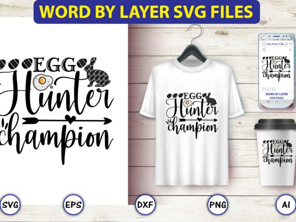 Egg hunter champion,bunny svg bundle,bunny, bunny vector, bunny svg vector,bunny t-shirt, t-shirt, tshirt, t-shirt design,bunny design,easter svg, easter quotes, easter bunny svg, easter egg svg, easter png, spring svg,easter bunny