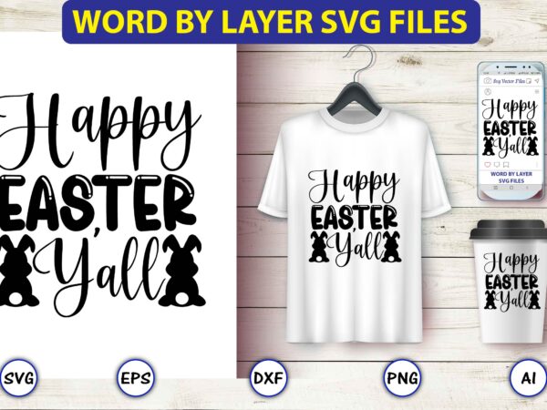 Happy easter y’all,bunny svg bundle,bunny, bunny vector, bunny svg vector,bunny t-shirt, t-shirt, tshirt, t-shirt design,bunny design,easter svg, easter quotes, easter bunny svg, easter egg svg, easter png, spring svg,easter bunny