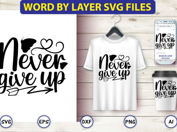 Never give up,butterfly svg bundle, butterfly svg, butterfly bundle,butterfly t-shirt, butterfly t-shirt, butterfly svg vector, butterfly design,butterfly, butterfly clipart, cricut cut files, cut files, vinyl svg, clipart,butterfly svg, butterfly svg