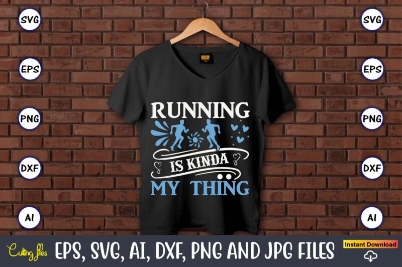 Running is kinda my thing,Running,Runningt-shirt,Running design, Running svg,Running t-shirt bundle, Running vector, Running png,Running Svg Bundle, Runner Svg, Run Svg, Running T Shirt Svg, Running T Shirt Bundle, Running Shirt