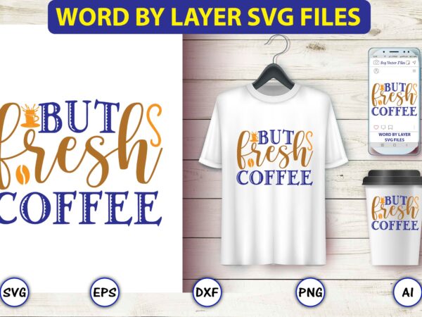 But fresh coffee,coffee,coffee t-shirt, coffee design, coffee t-shirt design, coffee svg design,coffee svg bundle, coffee quotes svg file,coffee svg, coffee vector, coffee svg vector, coffee design, coffee t-shirt, coffee tshirt,