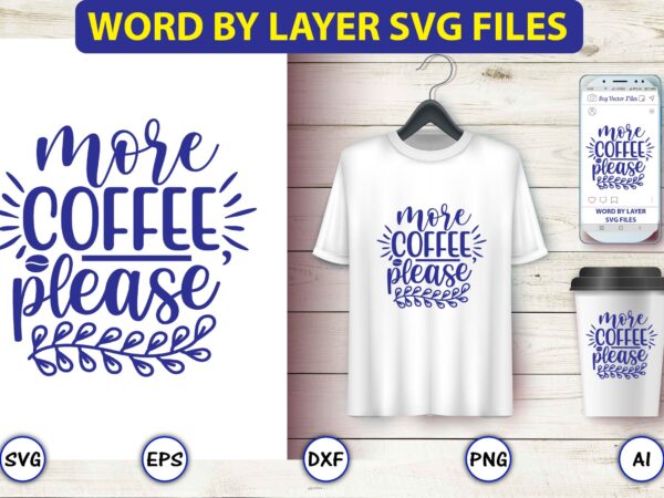 More coffee, please,coffee,coffee t-shirt, coffee design, coffee t-shirt design, coffee svg design,coffee svg bundle, coffee quotes svg file,coffee svg, coffee vector, coffee svg vector, coffee design, coffee t-shirt, coffee tshirt,