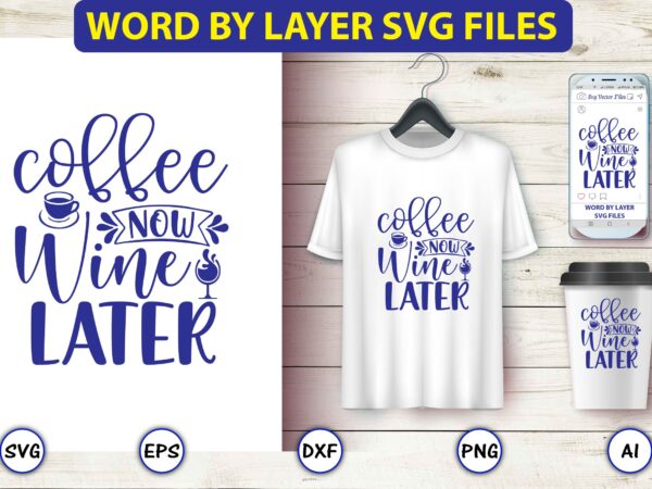 Coffee now wine later,coffee,coffee t-shirt, coffee design, coffee t-shirt design, coffee svg design,coffee svg bundle, coffee quotes svg file,coffee svg, coffee vector, coffee svg vector, coffee design, coffee t-shirt, coffee