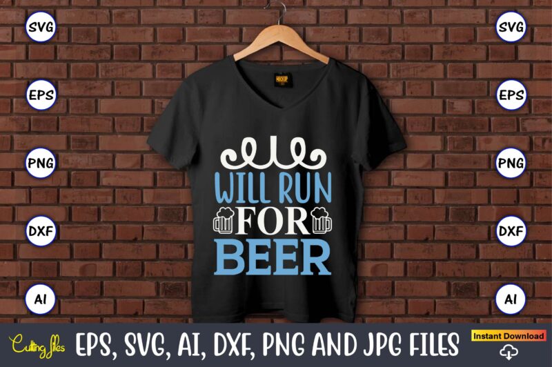 Will run for beer,Running,Runningt-shirt,Running design, Running svg,Running t-shirt bundle, Running vector, Running png,Running Svg Bundle, Runner Svg, Run Svg, Running T Shirt Svg, Running T Shirt Bundle, Running Shirt Svg,