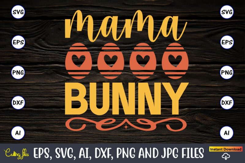 Mama bunny,Easter,Easter bundle Svg,T-Shirt, t-shirt design, Easter t-shirt, Easter vector, Easter svg vector, Easter t-shirt png, Bunny Face Svg, Easter Bunny Svg, Bunny Easter Svg, Easter Bunny Svg,Easter Bundle Svg,