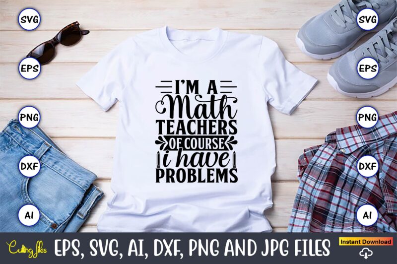 I’m a math teacher of course i have problems,Math svg bundle, math ...