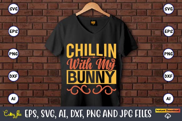 Chillin with my bunny,Easter,Easter bundle Svg,T-Shirt, t-shirt design, Easter t-shirt, Easter vector, Easter svg vector, Easter t-shirt png, Bunny Face Svg, Easter Bunny Svg, Bunny Easter Svg, Easter Bunny Svg,Easter