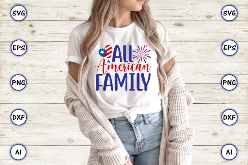 All American family,4th of July Bundle SVG, 4th of July shirt,t-shirt, 4th July svg, 4th July t-shirt design, 4th July party t-shirt, matching 4th July shirts,4th July, Happy 4th July,