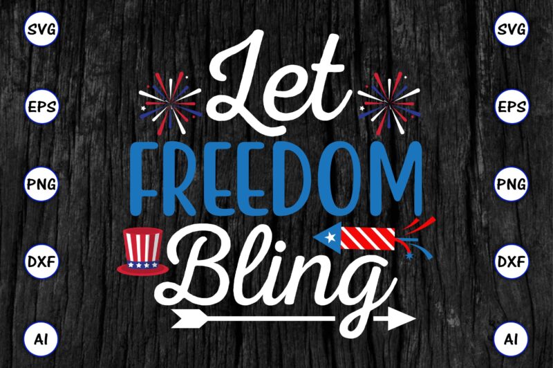 Let freedom bling,4th of July Bundle SVG, 4th of July shirt,t-shirt, 4th July svg, 4th July t-shirt design, 4th July party t-shirt, matching 4th July shirts,4th July, Happy 4th July,