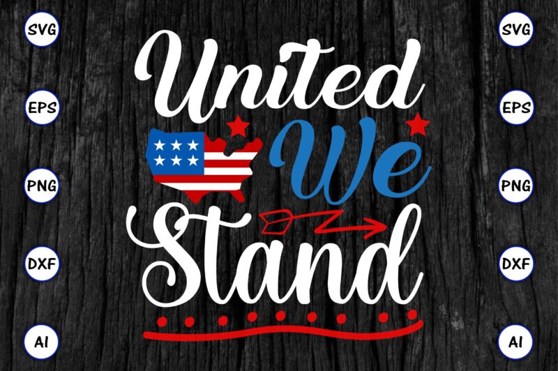 United we stand,4th of July Bundle SVG, 4th of July shirt,t-shirt, 4th July svg, 4th July t-shirt design, 4th July party t-shirt, matching 4th July shirts,4th July, Happy 4th July,