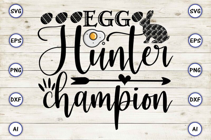 Egg hunter champion,Bunny svg bundle,bunny, bunny vector, bunny svg vector,bunny t-shirt, t-shirt, tshirt, t-shirt design,bunny design,Easter SVG, Easter quotes, Easter Bunny svg, Easter Egg svg, Easter png, Spring svg,Easter Bunny