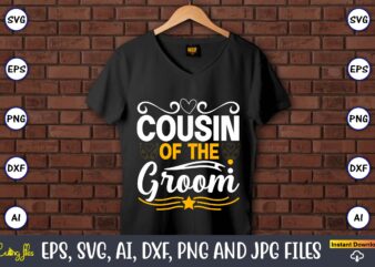 Cousin of the groom,Wedding, Wedding svg, Wedding t-shirt, Wedding design, Wedding svg vector, Wedding png, Wedding t-shirt design,Wedding Svg Bundle, Wedding svg, Bride Svg, Wedding Saying, Wedding Sign, Wedding Quote,