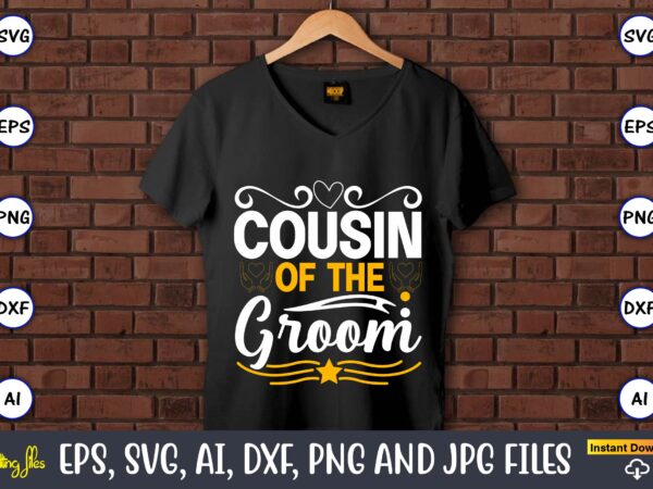 Cousin of the groom,wedding, wedding svg, wedding t-shirt, wedding design, wedding svg vector, wedding png, wedding t-shirt design,wedding svg bundle, wedding svg, bride svg, wedding saying, wedding sign, wedding quote,