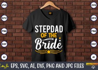 Stepdad of the bride,Wedding, Wedding svg, Wedding t-shirt, Wedding design, Wedding svg vector, Wedding png, Wedding t-shirt design,Wedding Svg Bundle, Wedding svg, Bride Svg, Wedding Saying, Wedding Sign, Wedding Quote,